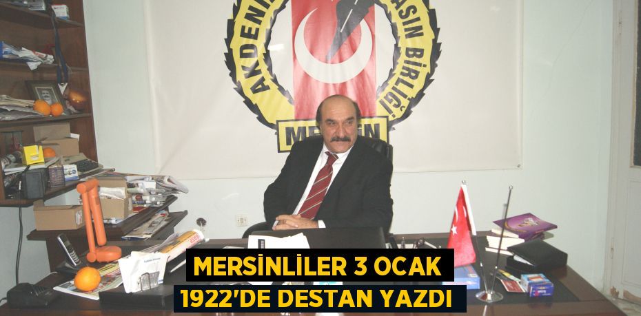 MERSİNLİLER 3 OCAK 1922’DE DESTAN YAZDI