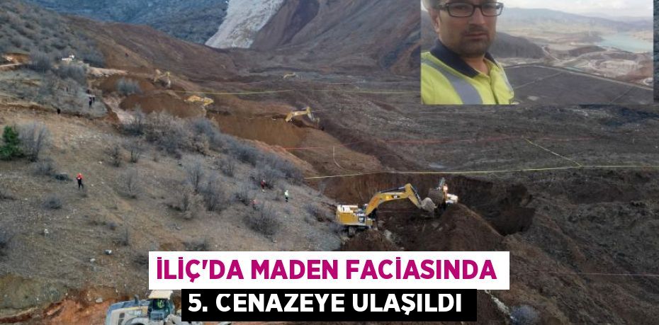 İLİÇ’DA MADEN FACİASINDA 5. CENAZEYE ULAŞILDI