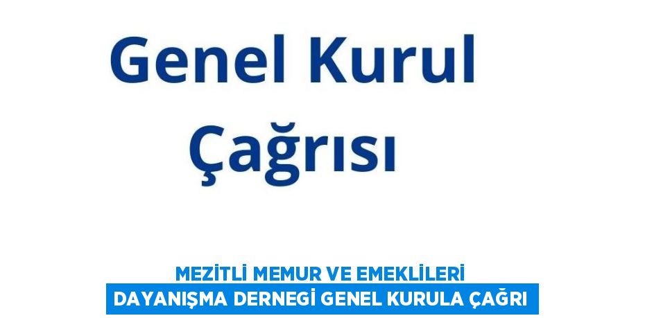 MEZİTLİ MEMUR VE EMEKLİLERİ DAYANIŞMA DERNEGİ GENEL KURULA ÇAĞRI