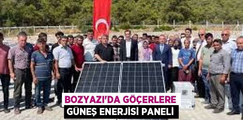 BOZYAZI’DA GÖÇERLERE GÜNEŞ ENERJİSİ PANELİ