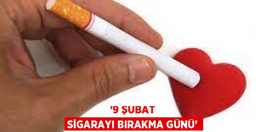 “9 ŞUBAT SİGARAYI BIRAKMA GÜNÜ”