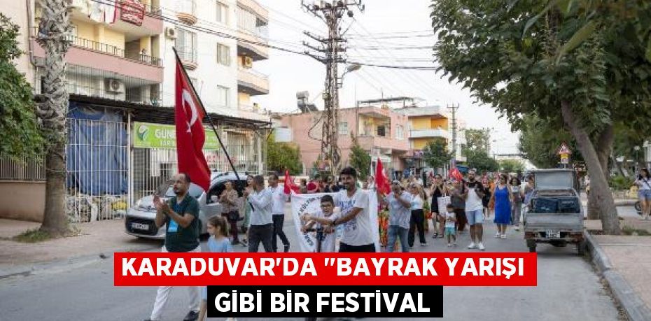 KARADUVAR’DA "BAYRAK YARIŞI GİBİ BİR FESTİVAL