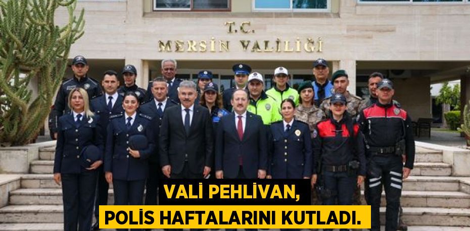 VALİ PEHLİVAN, POLİS HAFTALARINI KUTLADI.