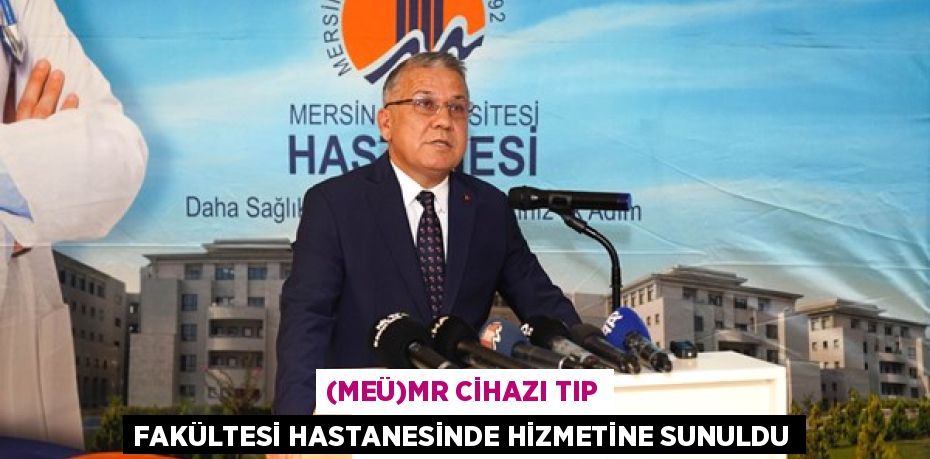 (MEÜ)MR CİHAZI TIP FAKÜLTESİ HASTANESİNDE HİZMETİNE SUNULDU