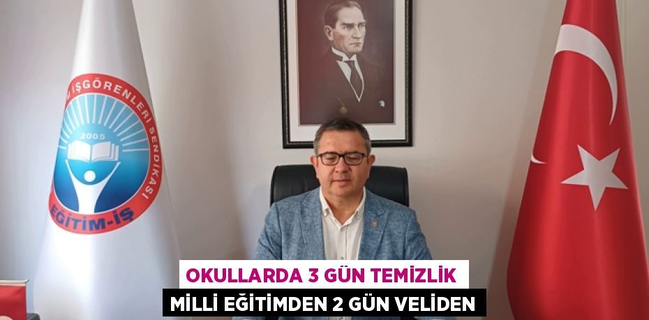 OKULLARDA 3 GÜN TEMİZLİK MİLLİ EĞİTİMDEN 2 GÜN VELİDEN