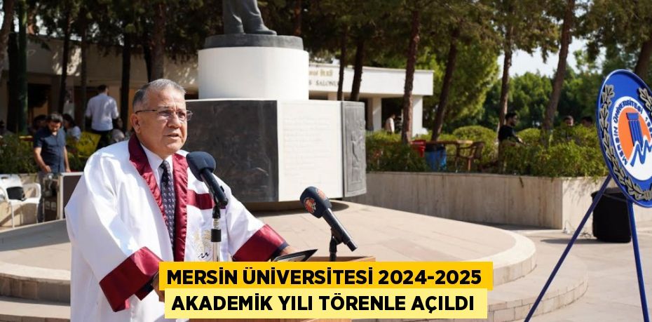 MERSİN ÜNİVERSİTESİ 2024-2025 AKADEMİK YILI TÖRENLE AÇILDI