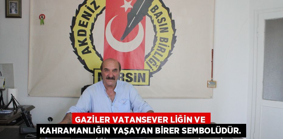 GAZİLER VATANSEVER LİĞİN VE KAHRAMANLIĞIN YAŞAYAN BİRER SEMBOLÜDÜR.