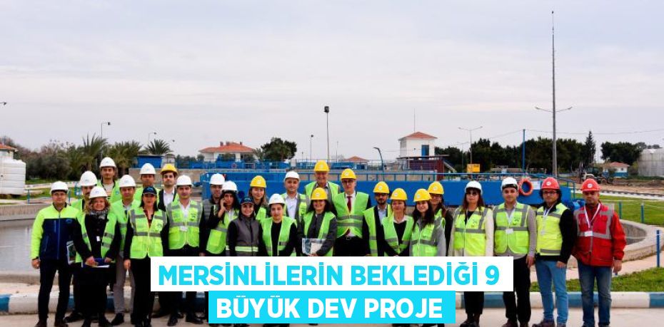 MERSİNLİLERİN BEKLEDİĞİ 9 BÜYÜK DEV PROJE