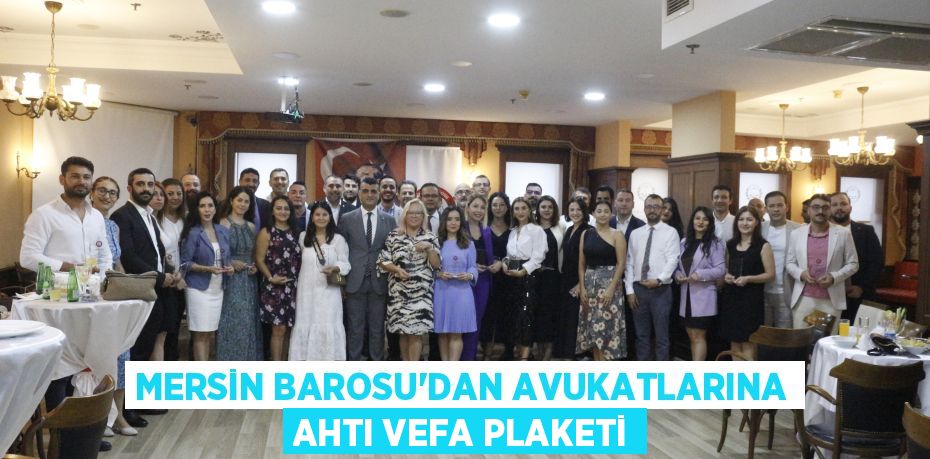 MERSİN BAROSU’DAN AVUKATLARINA AHTI VEFA PLAKETİ