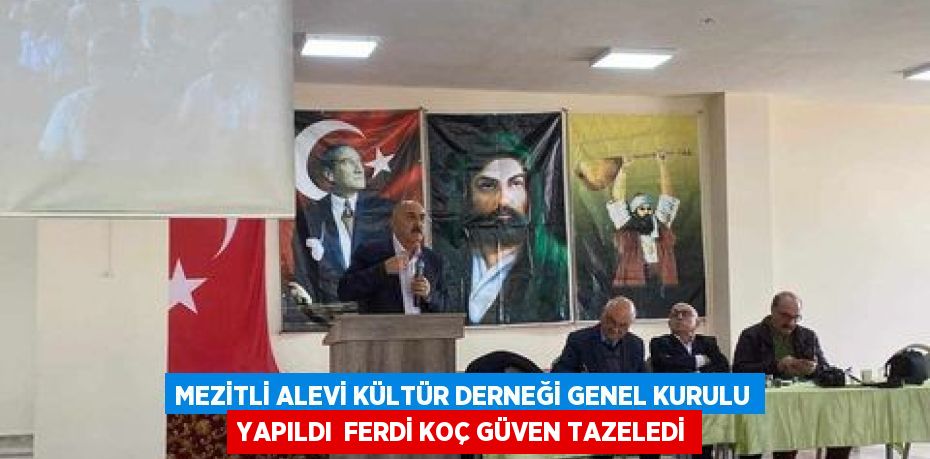 MEZİTLİ ALEVİ KÜLTÜR DERNEĞİ GENEL KURULU YAPILDI  FERDİ KOÇ GÜVEN TAZELEDİ