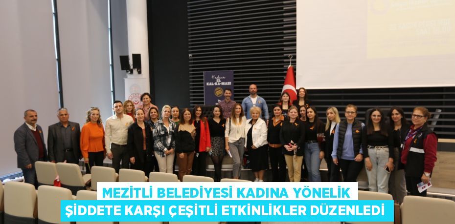 MEZİTLİ BELEDİYESİ KADINA YÖNELİK ŞİDDETE KARŞI ÇEŞİTLİ ETKİNLİKLER DÜZENLEDİ