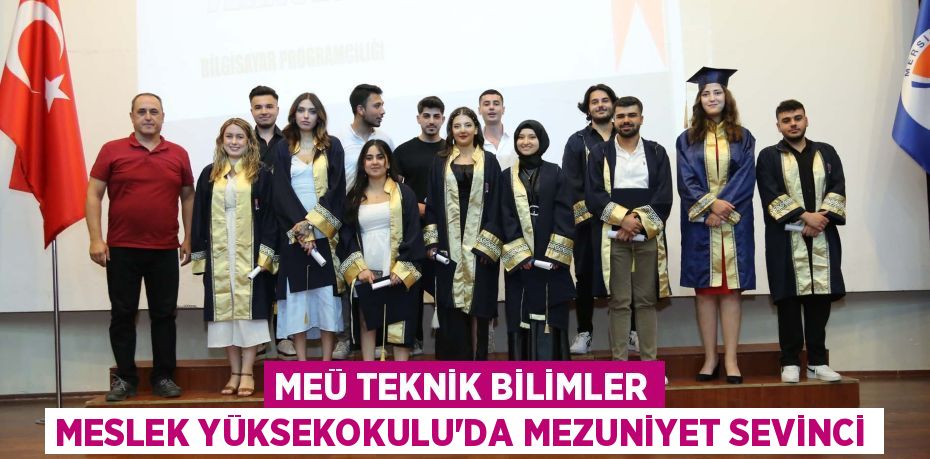 MEÜ TEKNİK BİLİMLER MESLEK YÜKSEKOKULU’DA MEZUNİYET SEVİNCİ