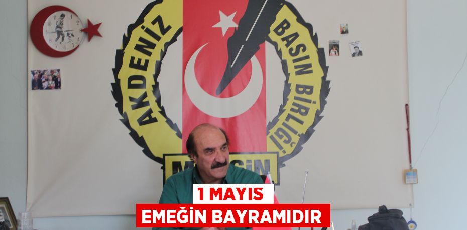 1 MAYIS EMEĞİN BAYRAMIDIR