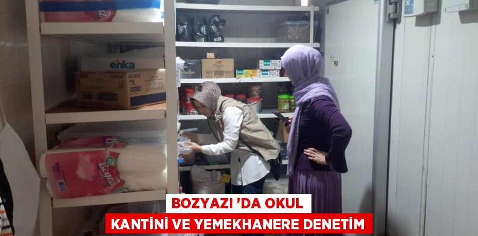 BOZYAZI ‘DA OKUL KANTİNİ VE YEMEKHANERE DENETİM