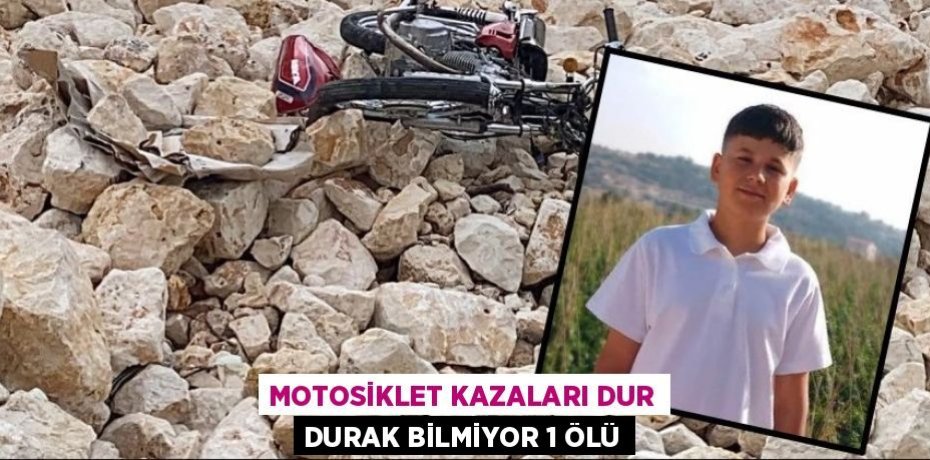 MOTOSİKLET KAZALARI DUR DURAK BİLMİYOR 1 ÖLÜ