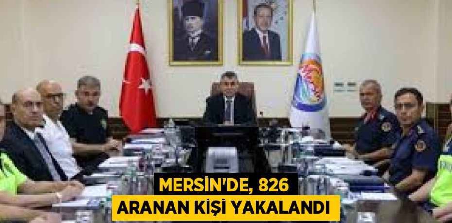 MERSİN'DE, 826 ARANAN KİŞİ YAKALANDI MERSİN'DE, 826 ARANAN KİŞİ YAKALANDI