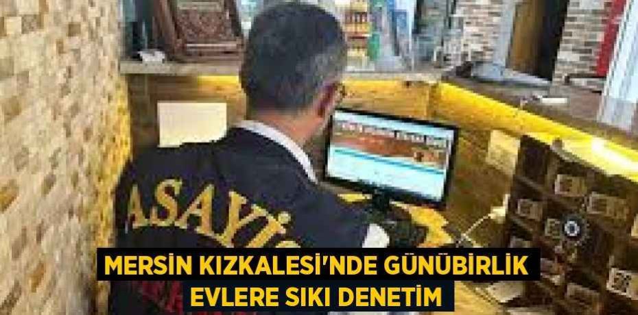 MERSİN KIZKALESİ'NDE GÜNÜBİRLİK EVLERE SIKI DENETİM MERSİN KIZKALESİ'NDE GÜNÜBİRLİK EVLERE SIKI DENETİM