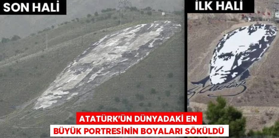 ATATÜRK’ÜN DÜNYADAKİ EN BÜYÜK PORTRESİNİN BOYALARI SÖKÜLDÜ