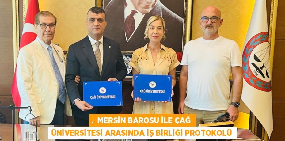 . MERSİN BAROSU İLE ÇAĞ ÜNİVERSİTESİ ARASINDA İŞ BİRLİĞİ PROTOKOLÜ